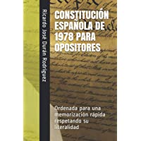 CONSTITUCIÓN ESPAÑOLA DE 1978 PARA OPOSITORES: Ordenada para una memorización rápida respetando su literalidad